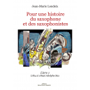 Pour une histoire du saxophone et des saxophonistes - Livre 1