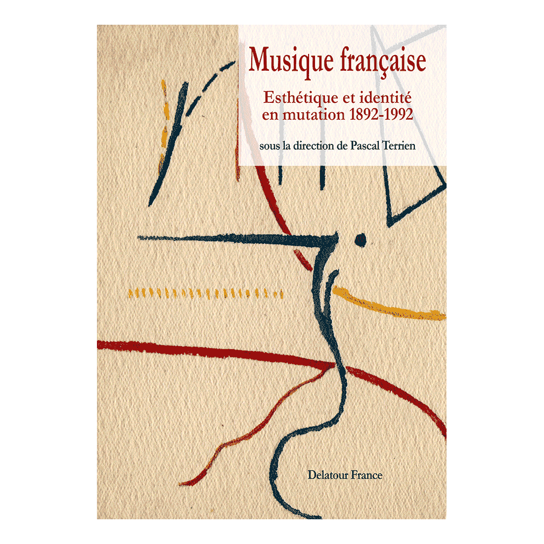 Musique française - Esthétique et identité en mutation 1892-1992