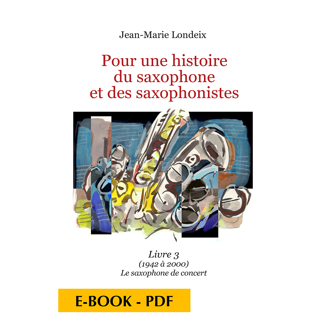 Pour une histoire du saxophone et des saxophonistes - Livre 3